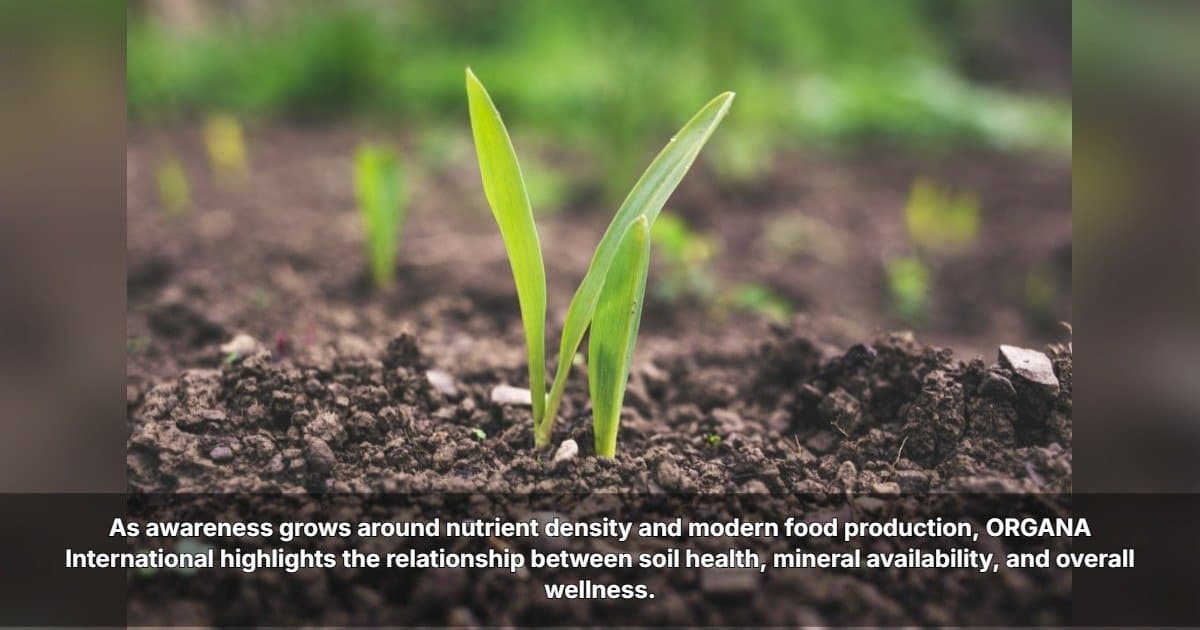 ORGANA International Links Soil Health to Human Nutrition, Urging Consumers to Look Beyond the Plate